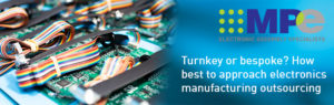 Turnkey or bespoke? How best to approach electronics manufacturing outsourcing