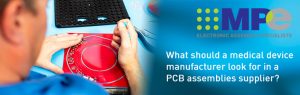 What should a medical device manufacturer look for in a PCB assemblies supplier?
